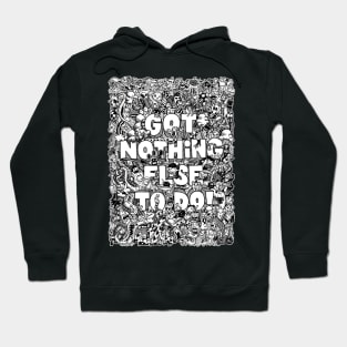 Got Nothing Else To Do v1 by Lei Melendres Hoodie